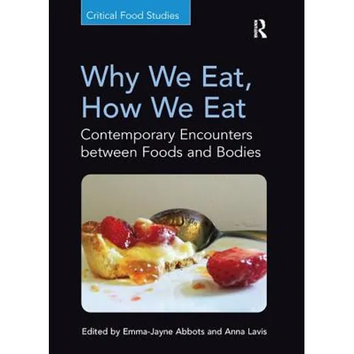 Why We Eat, How We Eat: Contemporary Encounters between Foods and Bodies