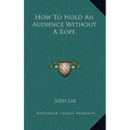 How To Hold An Audience Without A Rope