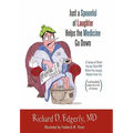 Just a Spoonful of Laughter Helps the Medicine Go Down: A Series of Short Stories That Will Make You Laugh, Maybe Even Cry, and Hopefully Make Me a Lo