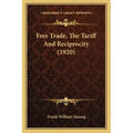 Free Trade, The Tariff And Reciprocity (1920)