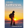 Hiking Survival Guide: Basic Survival Kit and Necessary Survival Skills to Stay Alive in the Wilderness