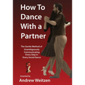 How to Dance with a Partner: The Gentle Method of Unambiguously Communicating Every Step in Every Social Dance