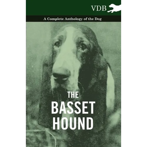 The Basset Hound - A Complete Anthology of the Dog -