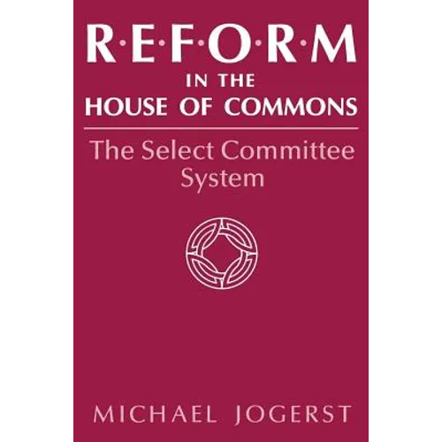 Reform in the House of Commons: The Select Committee System