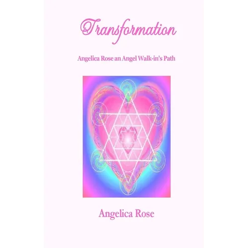 Transformation: Angelica Rose an Angel Walk-in's Path