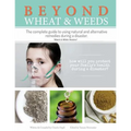 Beyond Wheat & Weeds (Black & White): The complete guide to using natural and alternative remedies & tools during a disaster.