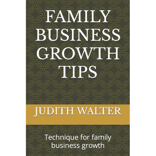 Family Business Growth Tips: Technique for family business growth