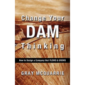 Change Your Dam Thinking: How to Design a Company That Flows and Grows