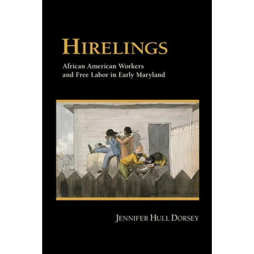 Hirelings: African American Workers and Free Labor in Early Maryland