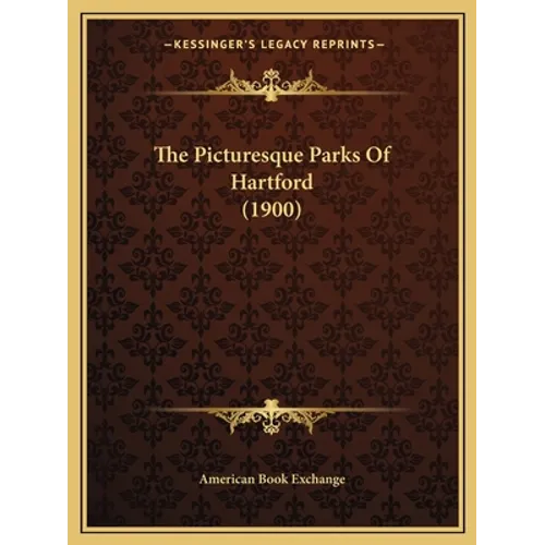 The Picturesque Parks Of Hartford (1900)