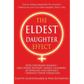 The Eldest Daughter Effect: How Firstborn Women - Like Oprah Winfrey, Sheryl Sandberg, Jk Rowling and Beyoncé - Harness Their Strengths