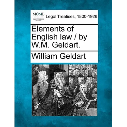 Elements of English Law / By W.M. Geldart.