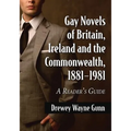 Gay Novels of Britain, Ireland and the Commonwealth, 1881-1981: A Reader's Guide