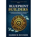 Blueprint Builders: A Comprehensive Blueprint for Success and Cultivating the Entrepreneur Mindset