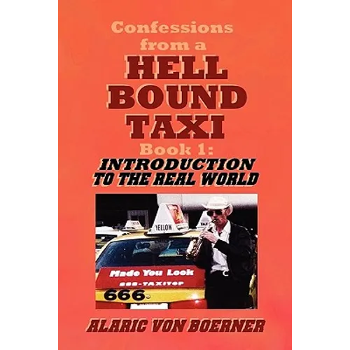 Confessions from a Hell Bound Taxi, BOOK 1: Introduction to the Real World