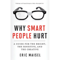Why Smart People Hurt: A Guide for the Bright, the Sensitive, and the Creative (Creative Thinking & Positive Thinking Book, Mastering Creative Anxiety