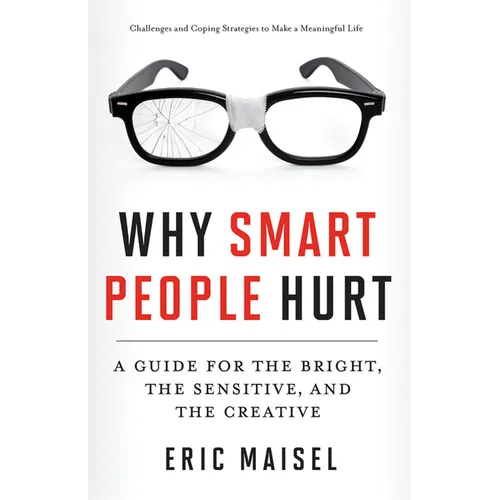 Why Smart People Hurt: A Guide for the Bright, the Sensitive, and the Creative (Creative Thinking & Positive Thinking Book, Mastering Creative Anxiety