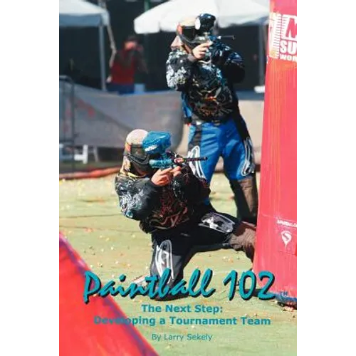 Paintball 102: The Next Step: Developing a Tournament Team