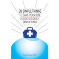 50 Simple Things to Save Your Life During Residency: (and Beyond)