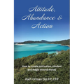 Attitude, Abundance & Action: How to create motivation, mindset and magic around money