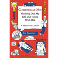 Chronically Me: Flushing Out My Life and Times With IBS: A Memoir In Comics