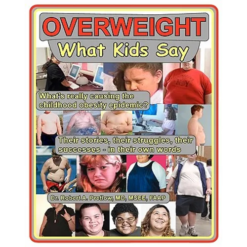 Overweight: What Kids Say: What's Really Causing the Childhood Obesity Epidemic