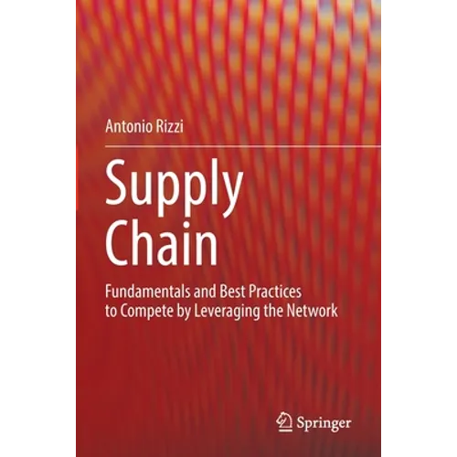 Supply Chain: Fundamentals and Best Practices to Compete by Leveraging the Network