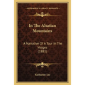 In The Alsatian Mountains: A Narrative Of A Tour In The Vosges (1883)
