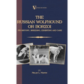 Borzoi - The Russian Wolfhound. Its History, Breeding, Exhibiting and Care (Vintage Dog Books Breed Classic): Vintage Dog Books