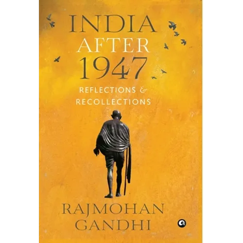 "INDIA AFTER 1947 Reflections & Recollections"
