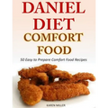 Daniel Diet Comfort Foods: 50 Easy to Prepare Comfort Food Recipes