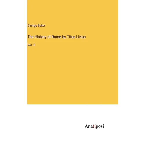 The History of Rome by Titus Livius: Vol. II