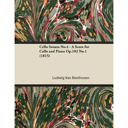 Cello Sonata No.4 - A Score for Cello and Piano Op.102 No.1 (1815)