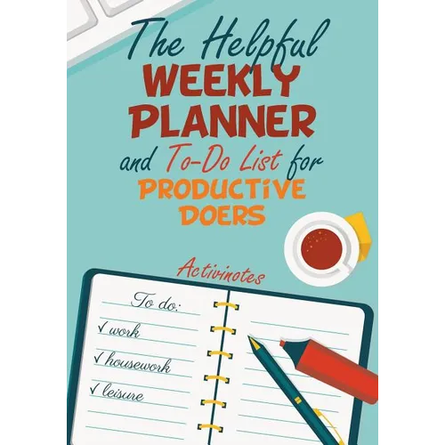 The Helpful Weekly Planner and To-Do List for Productive Doers
