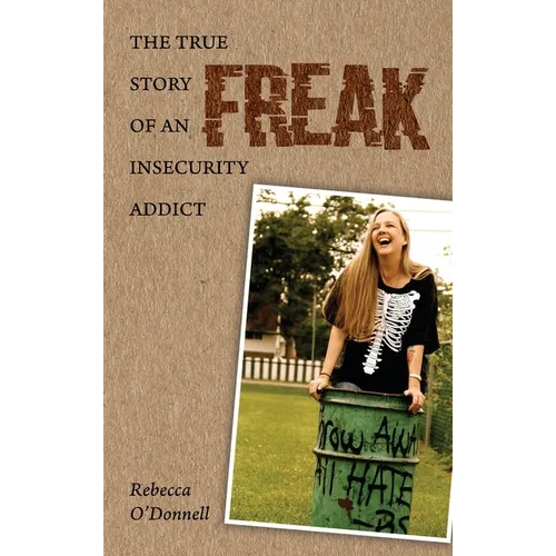 Freak: The True Story of an Insecurity Addict
