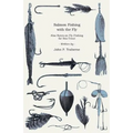 Salmon Fishing with the Fly - Also Notes on Fly-Fishing for Sea-Trout