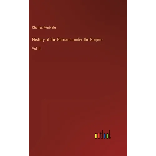 History of the Romans under the Empire: Vol. III