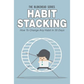 Habit Stacking: How To Change Any Habit In 30 Days