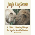 Jungle King Secrets: A Libido-Liberating Lifestyle for Superior Sexual Satisfaction