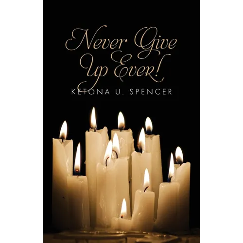 Never Give Up Ever!