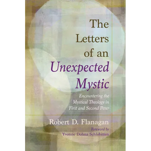 The Letters of an Unexpected Mystic: Encountering the Mystical Theology in First and Second Peter