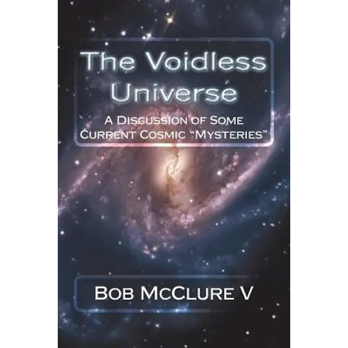 The Voidless Universe: A Discussion of Some Current Cosmic "Mysteries"