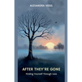 After They're Gone: Finding Yourself Through Loss