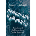 Democracy Unmoored: Populism and the Corruption of Popular Sovereignty
