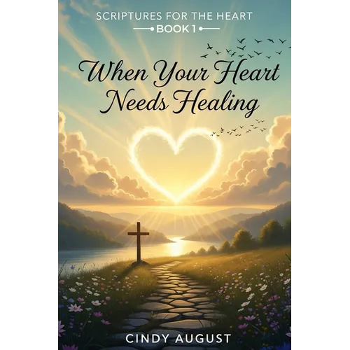 Scriptures for the Heart Book 1: When Your Heart Needs Healing