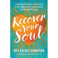 Recover Your Soul: A Spiritual Journey of Healing from Addiction, Codependency and People Pleasing