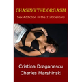 Chasing the Orgasm: Sex Addiction in the 21st Century
