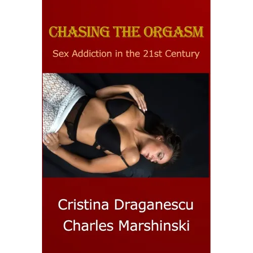 Chasing the Orgasm: Sex Addiction in the 21st Century