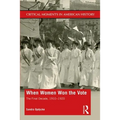 When Women Won the Vote: The Final Decade, 1910-1920