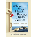 When Your Heart Belongs to an Addict: A Healing Perspective